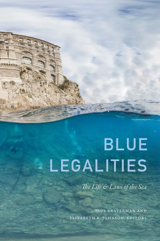 Blue Legalities: The Life and Laws of the Sea - Duke University Press