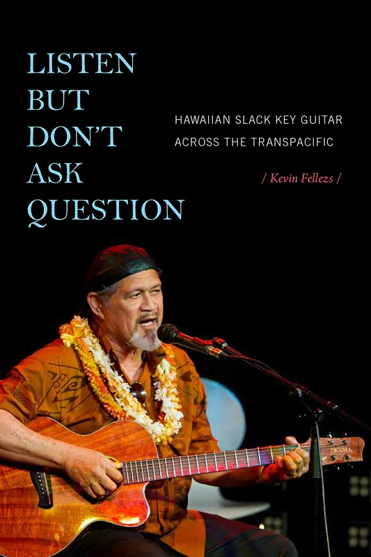 Listen but Don't Ask Question: Hawaiian Slack Key Guitar across the TransPacific - Image 1