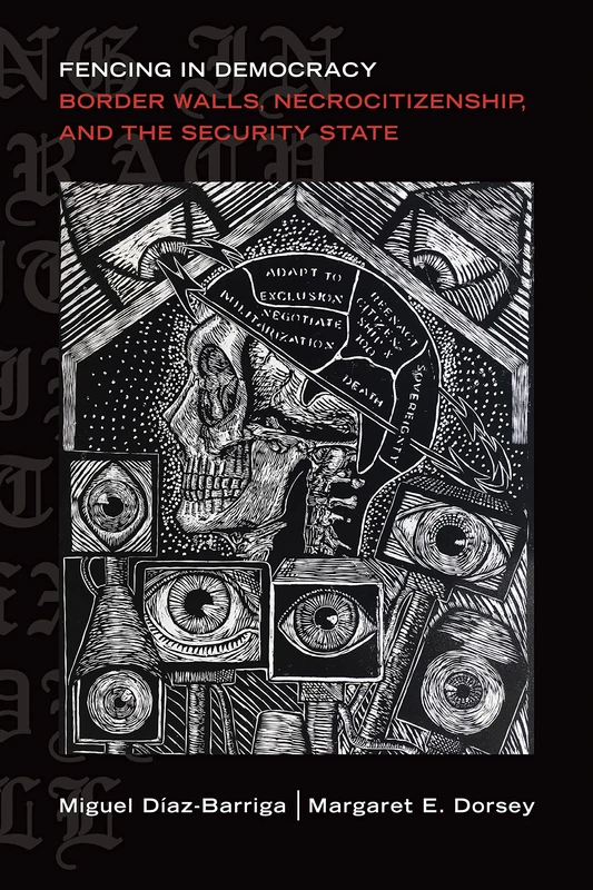 Fencing in Democracy: Border Walls, Necrocitizenship, and the Security State (Global Insecurities)