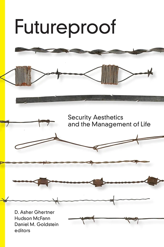 Futureproof: Security Aesthetics and the Management of Life (Global Insecurities)