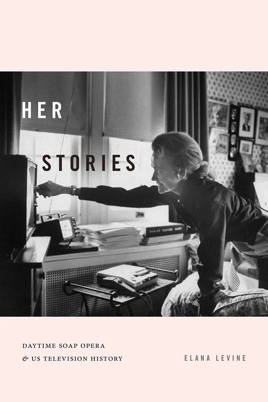 Her Stories: Daytime Soap Opera and US Television History (Console-ing Passions)