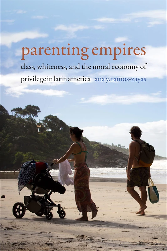 Parenting Empires: Class, Whiteness, and the Moral Economy of Privilege in Latin America - Image 1