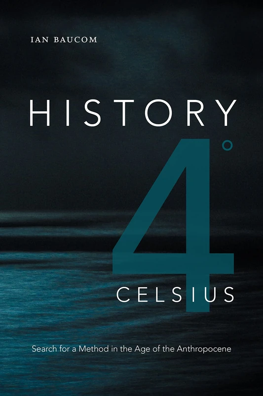History 4° Celsius: Search for a Method in the Age of the Anthropocene (Theory in Forms)