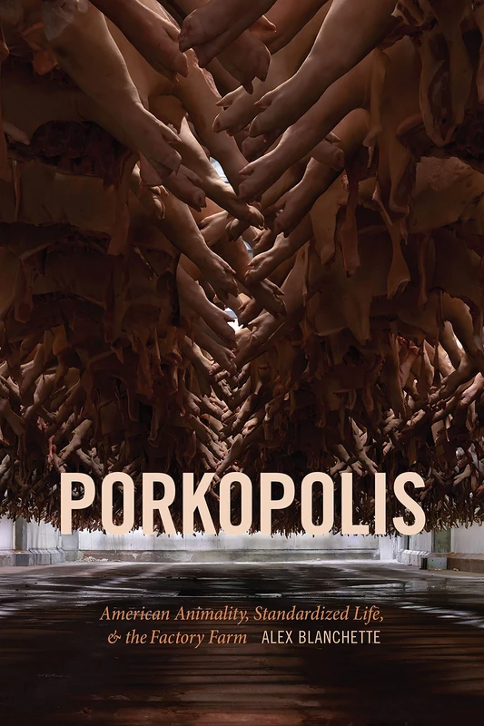 Porkopolis: American Animality, Standardized Life, and the Factory Farm - Image 1