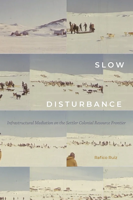 Slow Disturbance: Infrastructural Mediation on the Settler Colonial Resource Frontier (Sign, Storage, Transmission) - Image 1
