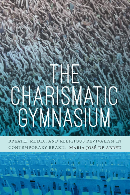 The Charismatic Gymnasium: Breath, Media, and Religious Revivalism in Contemporary Brazil - Image 1