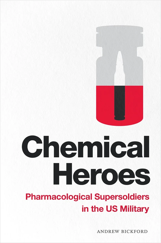 Chemical Heroes: Pharmacological Supersoldiers in the US Military (Global Insecurities) - Image 1