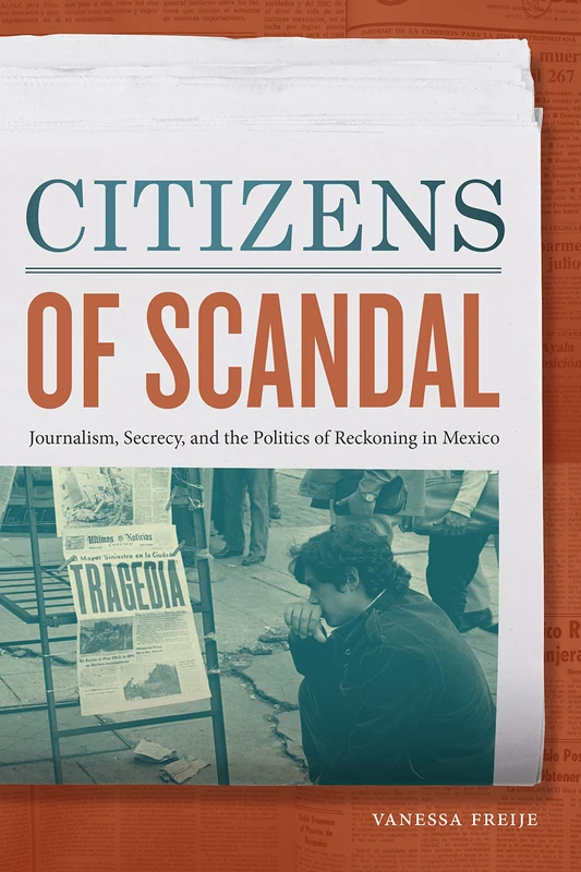 Citizens of Scandal: Journalism, Secrecy, and the Politics of Reckoning in Mexico - Image 1