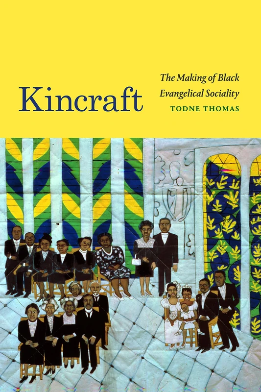 Kincraft: The Making of Black Evangelical Sociality (Religious Cultures of African and African Diaspora People)