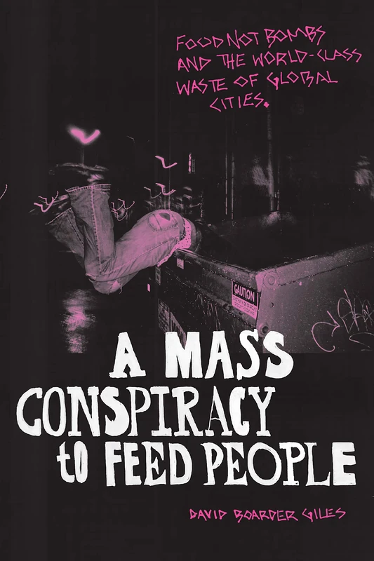 A Mass Conspiracy to Feed People: Food Not Bombs and the World-Class Waste of Global Cities - Image 1