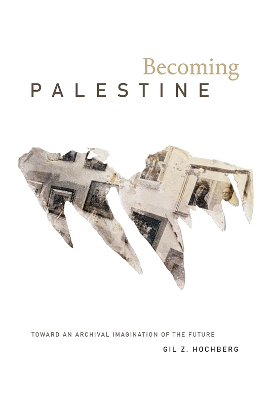 Becoming Palestine: Toward an Archival Imagination of the Future - Image 1