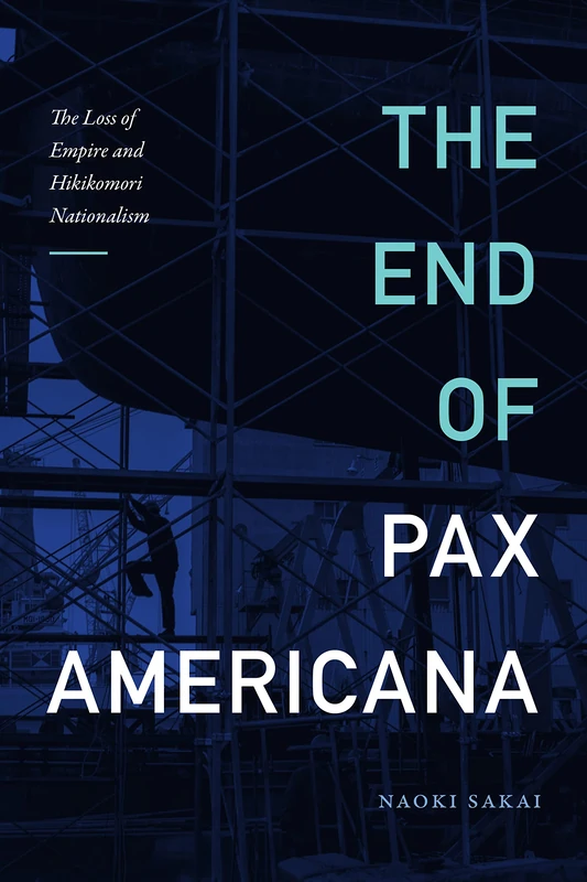 The End of Pax Americana: The Loss of Empire and Hikikomori Nationalism (Asia-Pacific: Culture, Politics, and Society) - Image 1