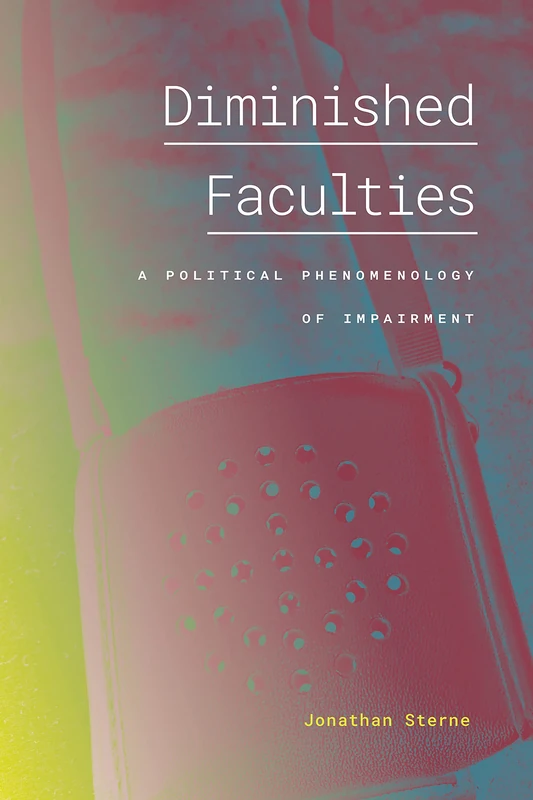 Diminished Faculties: A Political Phenomenology of Impairment