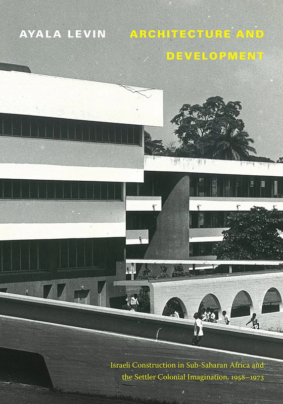 Architecture and Development: Israeli Construction in Sub-Saharan Africa and the Settler Colonial Imagination, 1958-1973 - Image 1