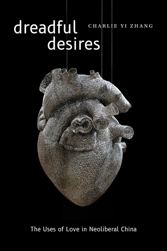Dreadful Desires: The Uses of Love in Neoliberal China (Thought in the Act) - Image 1