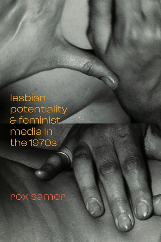 Lesbian Potentiality and Feminist Media in the 1970s (A Camera Obscura book)