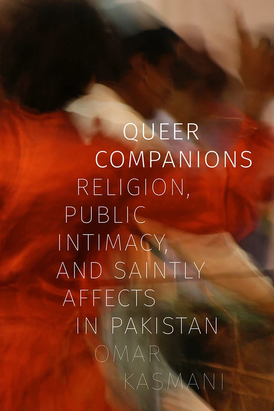 Queer Companions: Religion, Public Intimacy, and Saintly Affects in Pakistan - Image 1