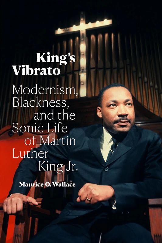 King's Vibrato: Modernism, Blackness, and the Sonic Life of Martin Luther King Jr. - Image 1