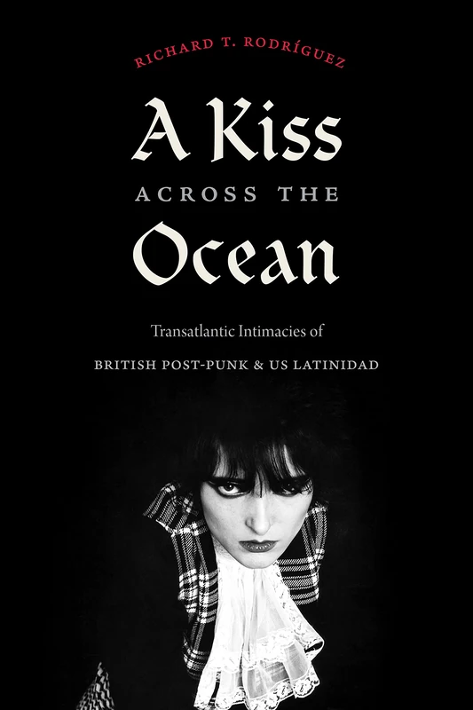 A Kiss across the Ocean: Transatlantic Intimacies of British Post-Punk and US Latinidad - Image 1