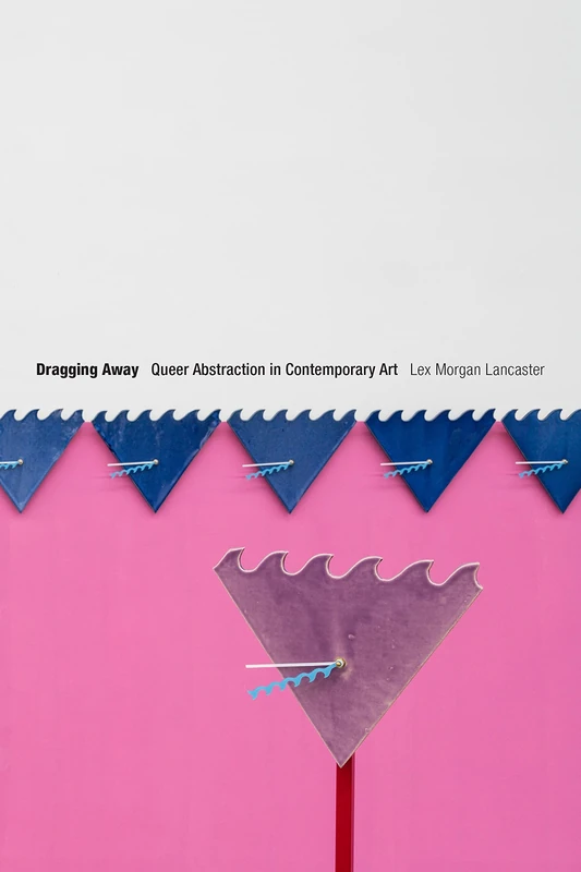 Dragging Away: Queer Abstraction in Contemporary Art - Image 1