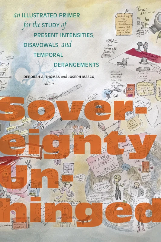 Sovereignty Unhinged: An Illustrated Primer for the Study of Present Intensities, Disavowals, and Temporal Derangements