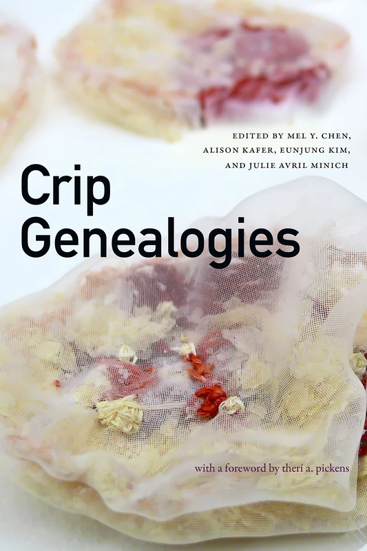 Crip Genealogies (ANIMA: Critical Race Studies Otherwise)