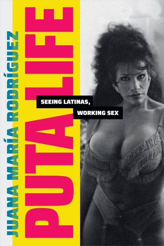 Puta Life: Seeing Latinas, Working Sex (Dissident Acts) - Image 1