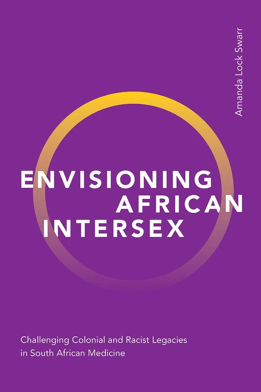 Envisioning African Intersex: Challenging Colonial and Racist Legacies in South African Medicine