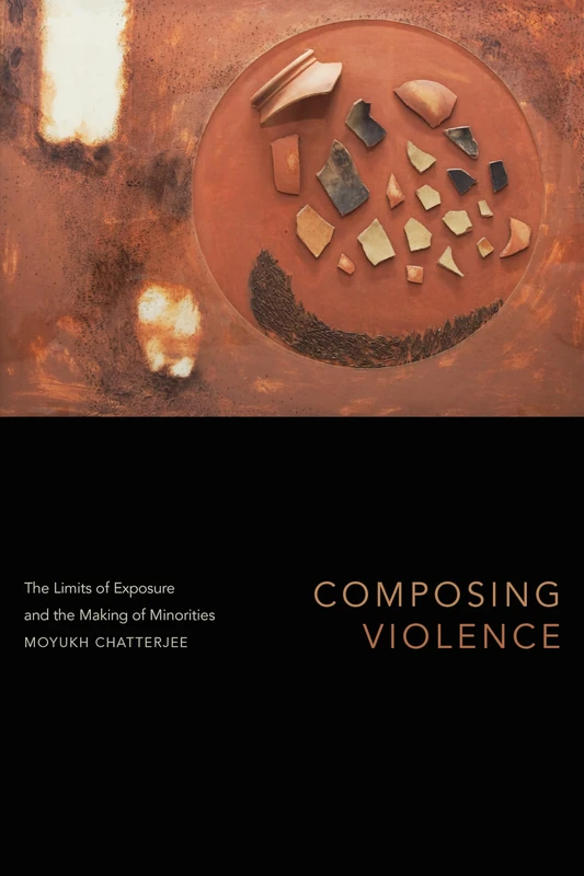Composing Violence: The Limits of Exposure and the Making of Minorities (Theory in Forms)