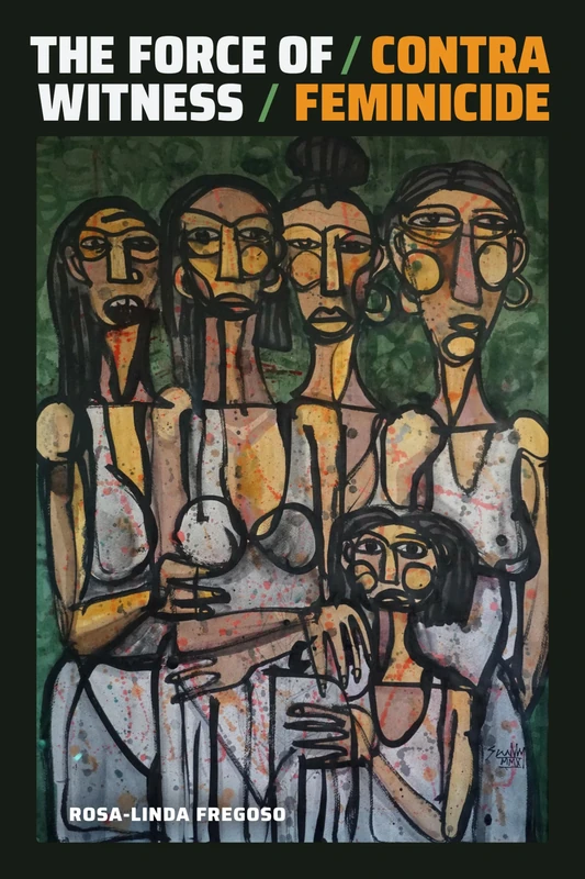 The Force of Witness: Contra Feminicide (Dissident Acts) - Image 1