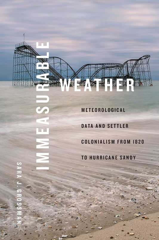 Immeasurable Weather: Meteorological Data and Settler Colonialism from 1820 to Hurricane Sandy (Elements) - Image 1