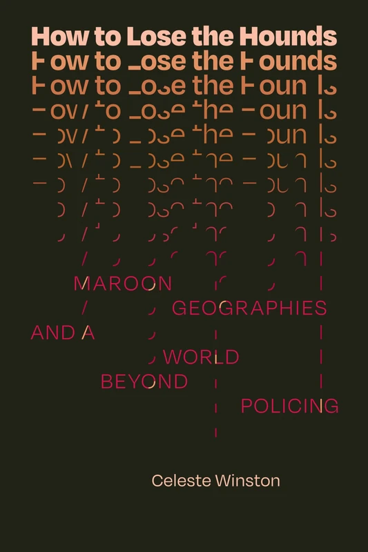 How to Lose the Hounds: Maroon Geographies and a World beyond Policing (Errantries) - Image 1