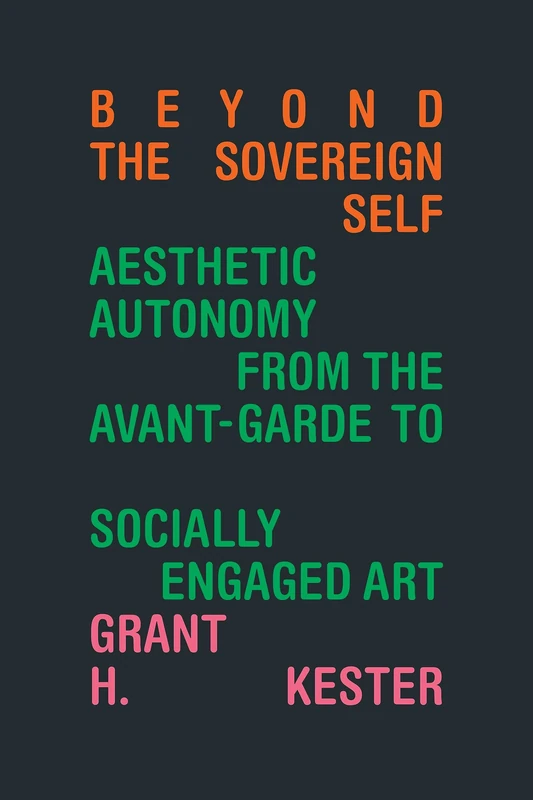 Beyond the Sovereign Self: Aesthetic Autonomy from the Avant-Garde to Socially Engaged Art - Image 1
