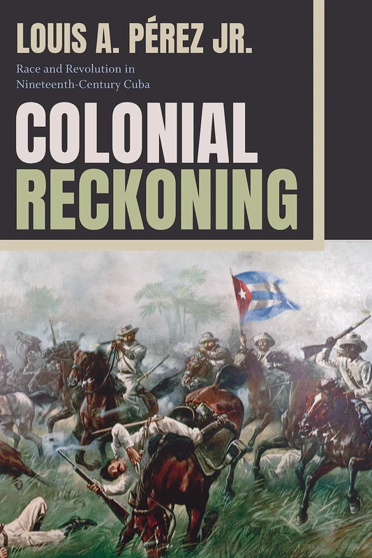 Colonial Reckoning: Race and Revolution in Nineteenth-Century Cuba