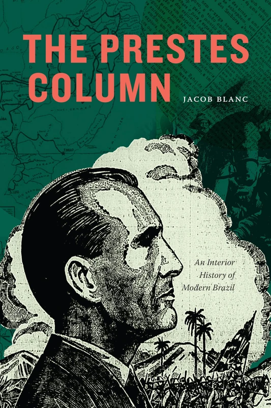 The Prestes Column: An Interior History of Modern Brazil - Image 1