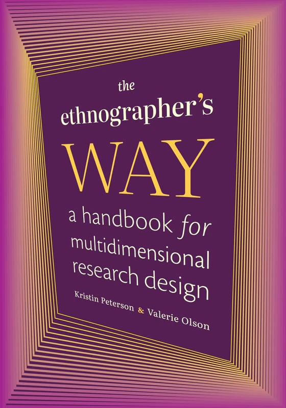 The Ethnographer's Way: A Handbook for Multidimensional Research Design