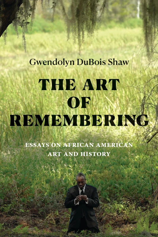 The Art of Remembering: Essays on African American Art and History (The Visual Arts of Africa and its Diasporas)