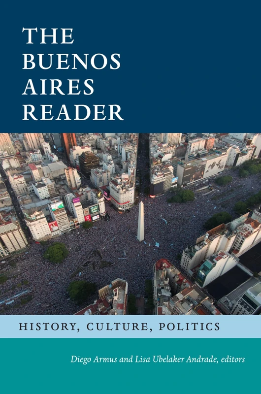 The Buenos Aires Reader: History, Culture, Politics (The Latin America Readers)