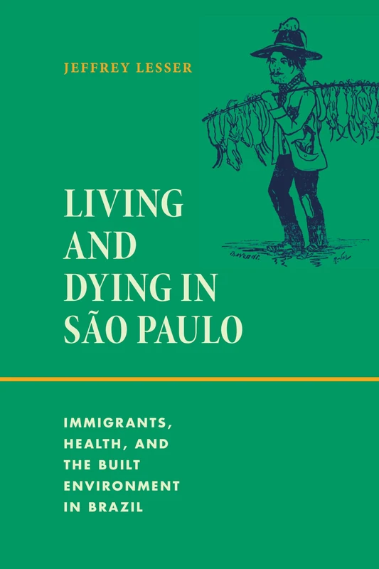 Living and Dying in São Paulo: Immigrants, Health, and the Built Environment in Brazil