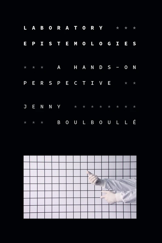 Laboratory Epistemologies: A Hands-On Perspective (Experimental Futures)