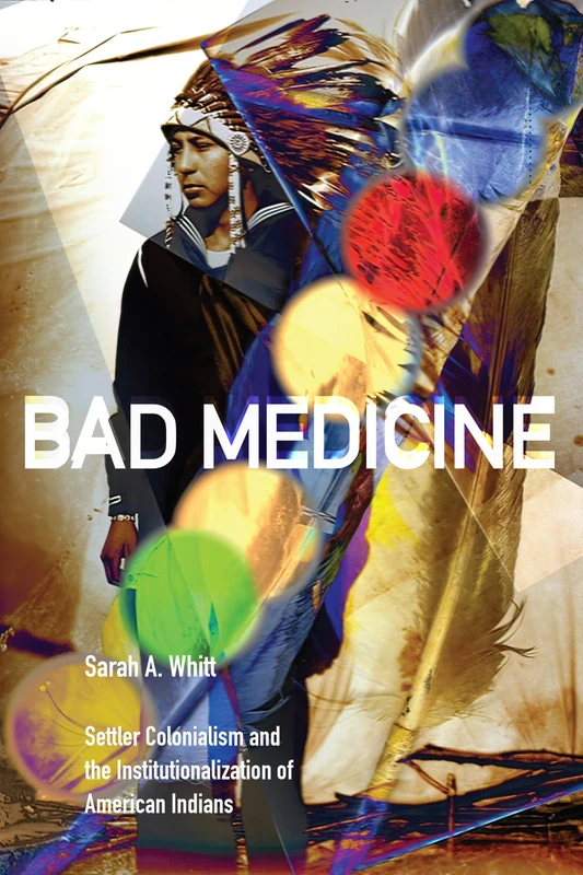 Bad Medicine: Settler Colonialism and the Institutionalization of American Indians