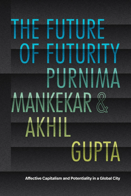 The Future of Futurity: Affective Capitalism and Potentiality in a Global City (The Lewis Henry Morgan Lectures)