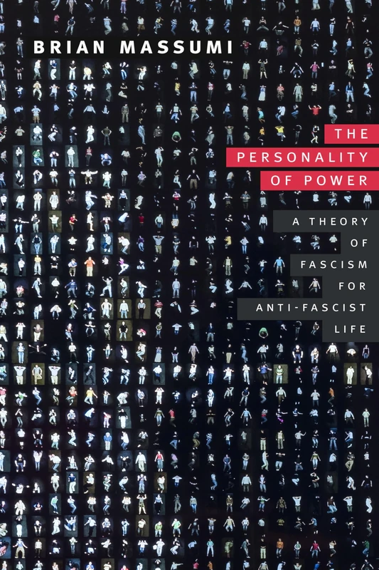 The Personality of Power: A Theory of Fascism for Anti-Fascist Life (Thought in the Act)