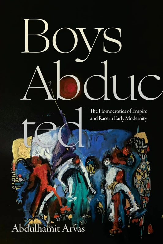 Boys Abducted: The Homoerotics of Empire and Race in Early Modernity (Theory Q)