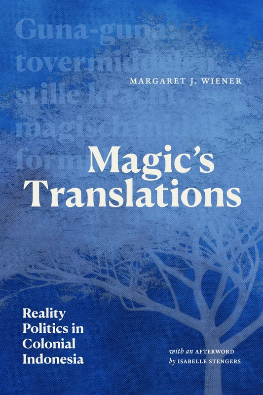 Magic’s Translations: Reality Politics in Colonial Indonesia