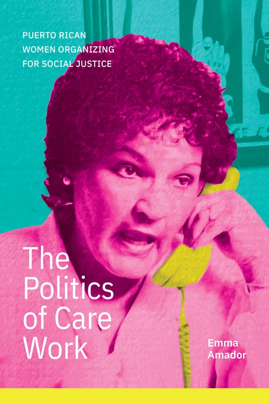 The Politics of Care Work: Puerto Rican Women Organizing for Social Justice