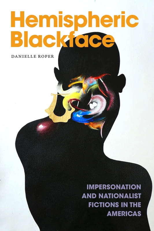 Hemispheric Blackface: Impersonation and Nationalist Fictions in the Americas (Dissident Acts) - Image 1