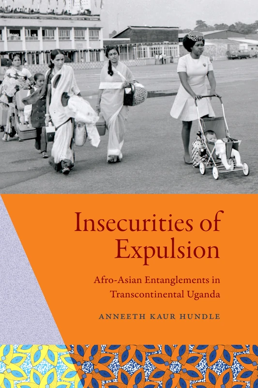 Insecurities of Expulsion: Afro-Asian Entanglements in Transcontinental Uganda