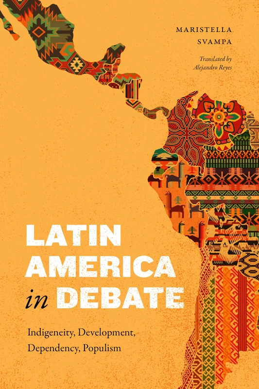 Latin America in Debate: Indigeneity, Development, Dependency, Populism (Latin America in Translation)