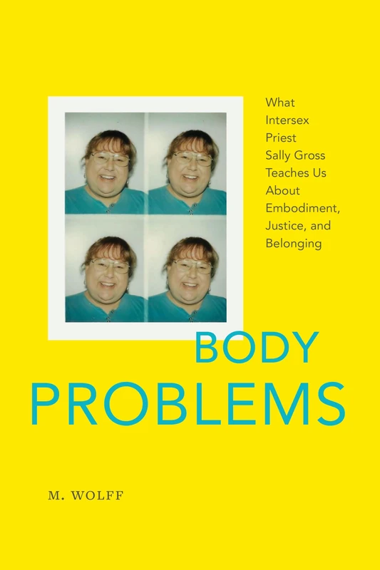 Body Problems: What Intersex Priest Sally Gross Teaches Us about Embodiment, Justice, and Belonging